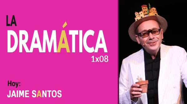 La Dramática 1x08 - Jaime Santos