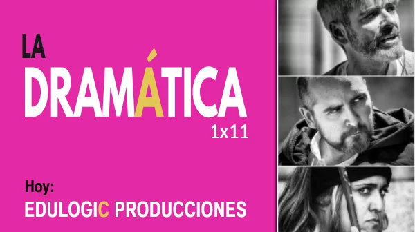 La Dramática Podcast de Teatro 1x11 Entrevista a Edulogic Producciones